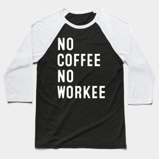 No Coffee, No Workee Baseball T-Shirt